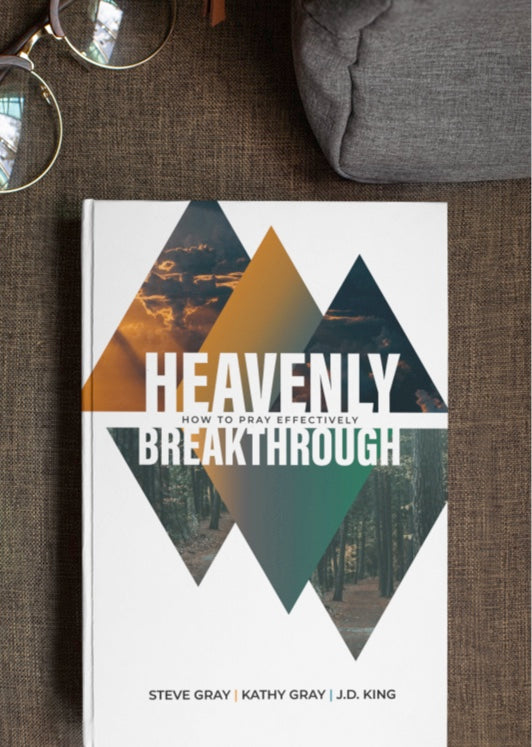 Heavenly Breakthrough: How To Pray Effectively—Steve and Kathy Gray, J.D. King (Ebook)