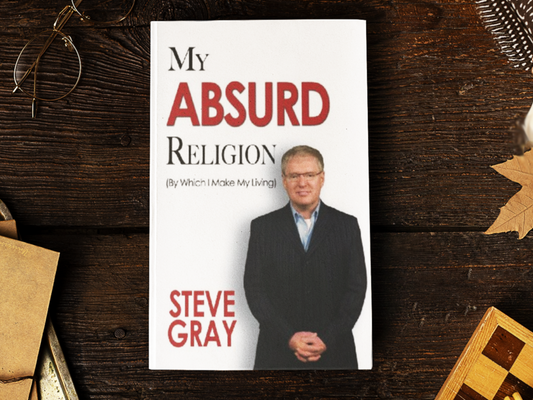 My Absurd Religion: By Which I  Make My Living (Ebook) | Steve Gray
