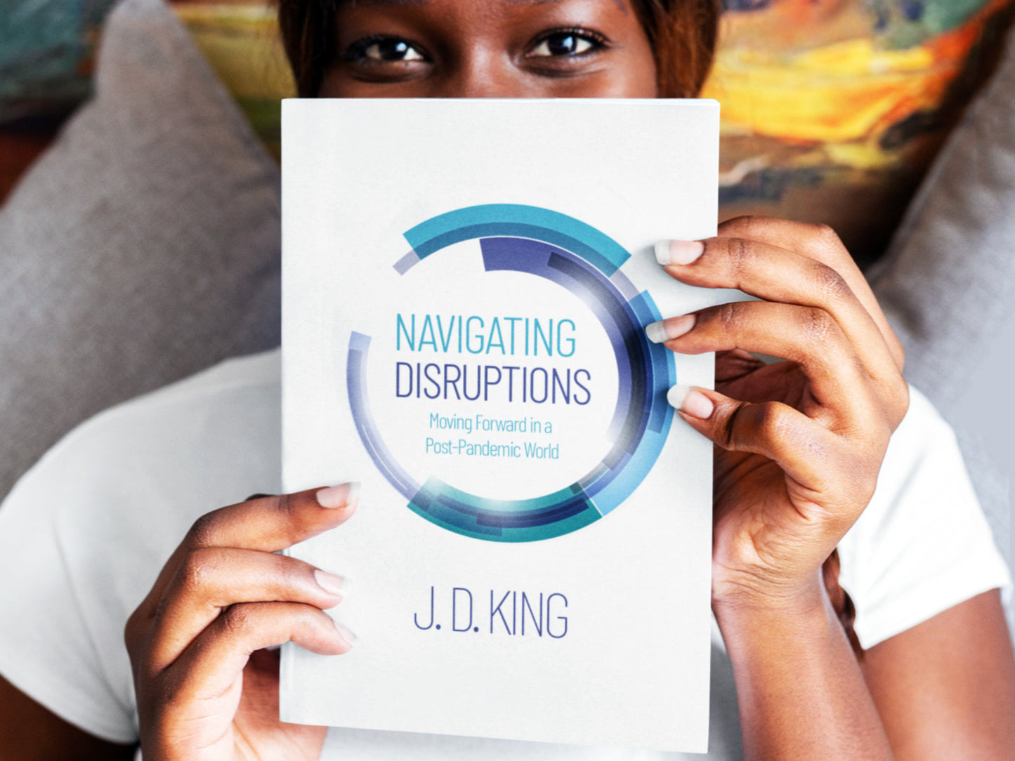 Navigating Disruptions: Moving Forward in a Post-Pandemic World—J.D. King (Ebook)